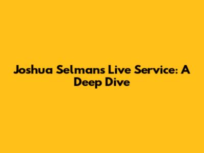 Joshua Selman's Live Service: A Deep Dive