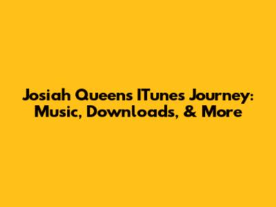 Josiah Queen's ITunes Journey: Music, Downloads, & More