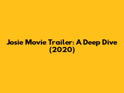 Josie Movie Trailer: A Deep Dive (2020)