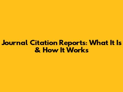 Journal Citation Reports: What It Is & How It Works