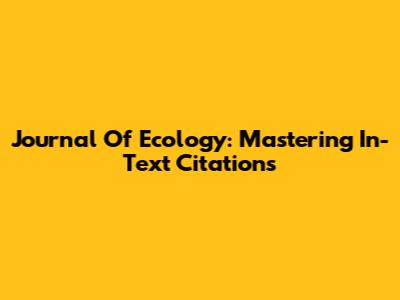 Journal Of Ecology: Mastering In-Text Citations