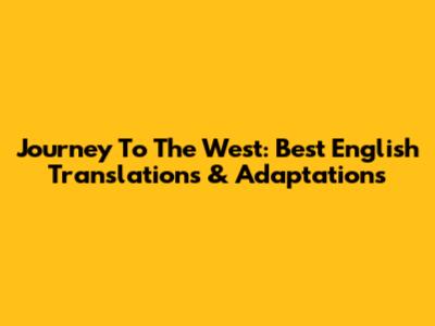 Journey To The West: Best English Translations & Adaptations