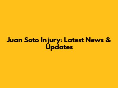 Juan Soto Injury: Latest News & Updates