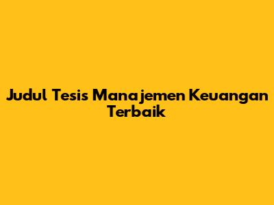 Judul Tesis Manajemen Keuangan Terbaik