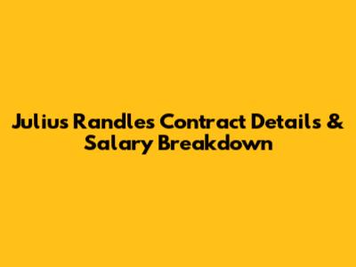 Julius Randle's Contract Details & Salary Breakdown