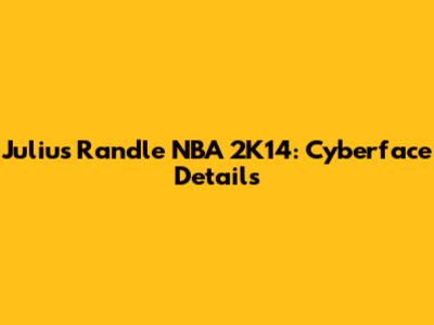 Julius Randle NBA 2K14: Cyberface Details