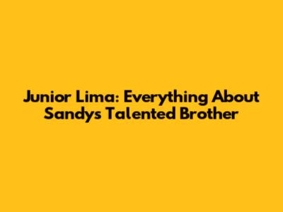 Junior Lima: Everything About Sandy's Talented Brother
