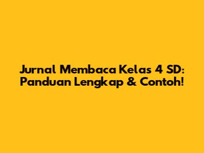 Jurnal Membaca Kelas 4 SD: Panduan Lengkap & Contoh!