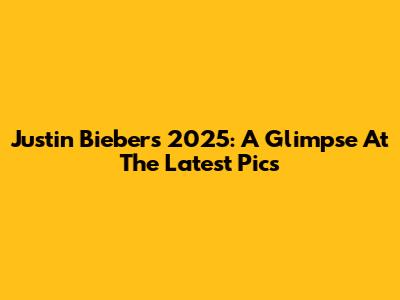 Justin Bieber's 2025: A Glimpse At The Latest Pics