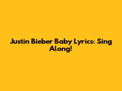 Justin Bieber "Baby" Lyrics: Sing Along!