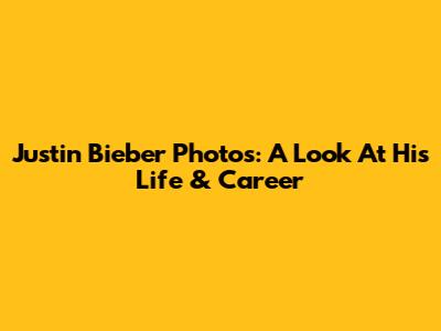 Justin Bieber Photos: A Look At His Life & Career