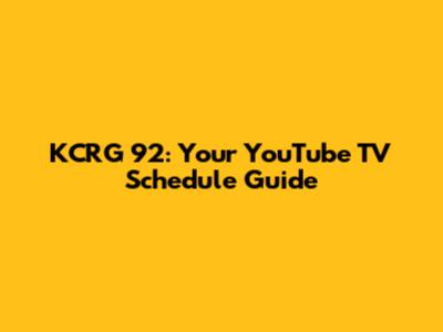 KCRG 92: Your YouTube TV Schedule Guide