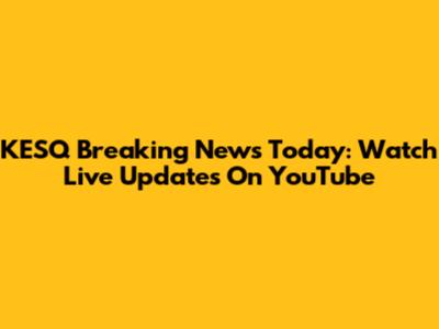 KESQ Breaking News Today: Watch Live Updates On YouTube