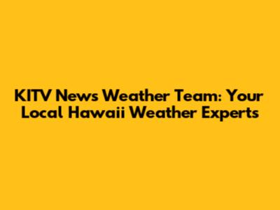 KITV News Weather Team: Your Local Hawaii Weather Experts