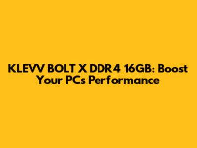 KLEVV BOLT X DDR4 16GB: Boost Your PC's Performance
