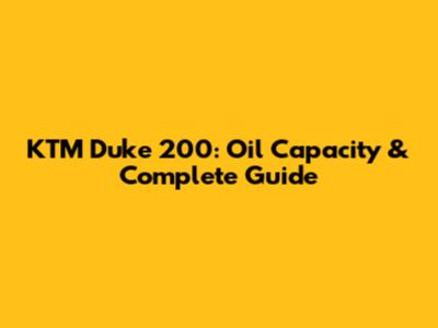 KTM Duke 200: Oil Capacity & Complete Guide