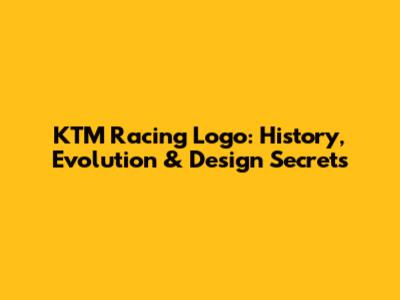 KTM Racing Logo: History, Evolution & Design Secrets