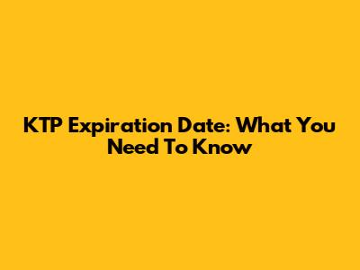 KTP Expiration Date: What You Need To Know