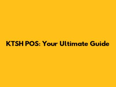KTSH POS: Your Ultimate Guide