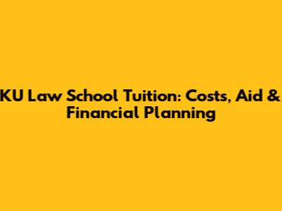KU Law School Tuition: Costs, Aid & Financial Planning