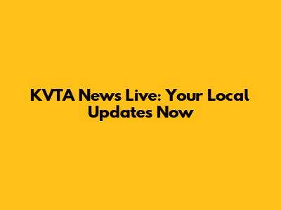 KVTA News Live: Your Local Updates Now