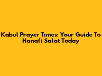 Kabul Prayer Times: Your Guide To Hanafi Salat Today