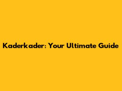 Kaderkader: Your Ultimate Guide