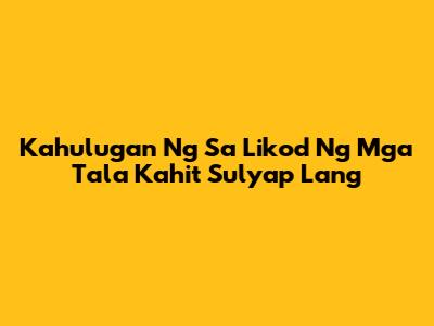 Kahulugan Ng "Sa Likod Ng Mga Tala Kahit Sulyap Lang"