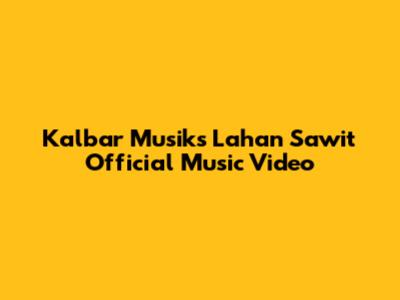 Kalbar Musik's "Lahan Sawit" Official Music Video