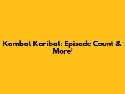 Kambal Karibal: Episode Count & More!