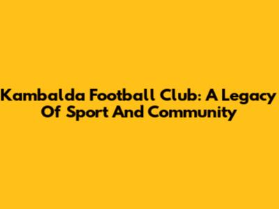 Kambalda Football Club: A Legacy Of Sport And Community