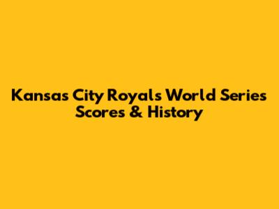 Kansas City Royals World Series Scores & History