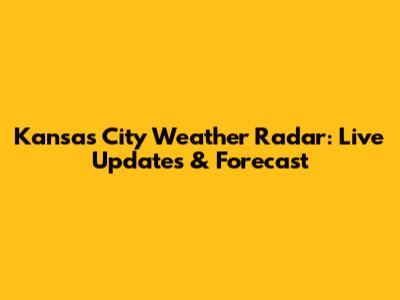 Kansas City Weather Radar: Live Updates & Forecast