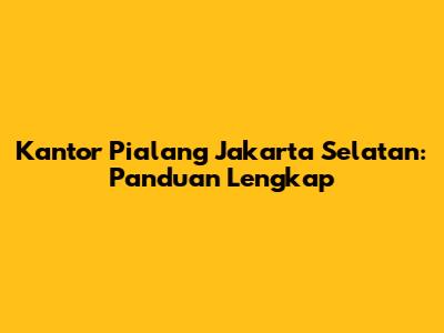 Kantor Pialang Jakarta Selatan: Panduan Lengkap