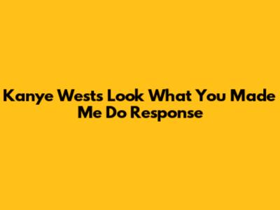 Kanye West's 'Look What You Made Me Do' Response
