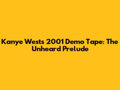 Kanye West's 2001 Demo Tape: The Unheard Prelude