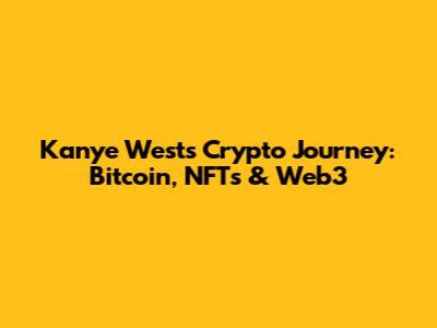 Kanye West's Crypto Journey: Bitcoin, NFTs & Web3