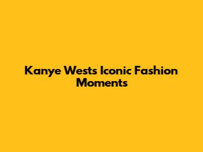Kanye West's Iconic Fashion Moments