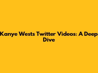 Kanye West's Twitter Videos: A Deep Dive