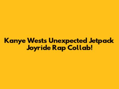 Kanye West's Unexpected Jetpack Joyride Rap Collab!
