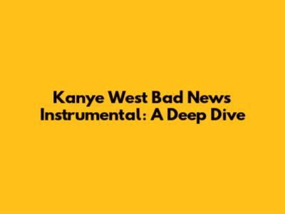 Kanye West Bad News Instrumental: A Deep Dive