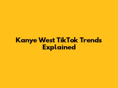 Kanye West TikTok Trends Explained