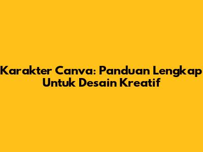 Karakter Canva: Panduan Lengkap Untuk Desain Kreatif