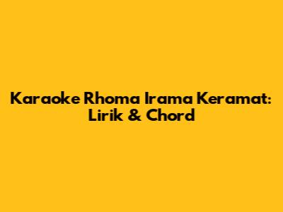 Karaoke Rhoma Irama Keramat: Lirik & Chord