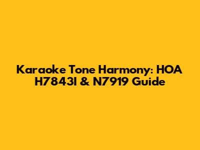 Karaoke Tone Harmony: HOA H7843I & N7919 Guide