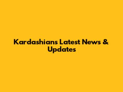 Kardashians Latest News & Updates