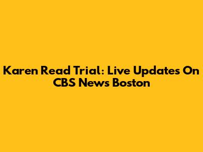 Karen Read Trial: Live Updates On CBS News Boston