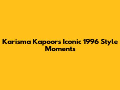 Karisma Kapoor's Iconic 1996 Style Moments