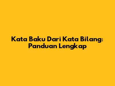 Kata Baku Dari Kata 'Bilang': Panduan Lengkap
