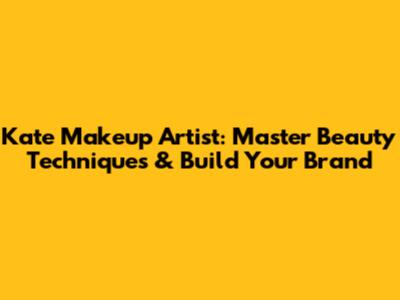 Kate Makeup Artist: Master Beauty Techniques & Build Your Brand